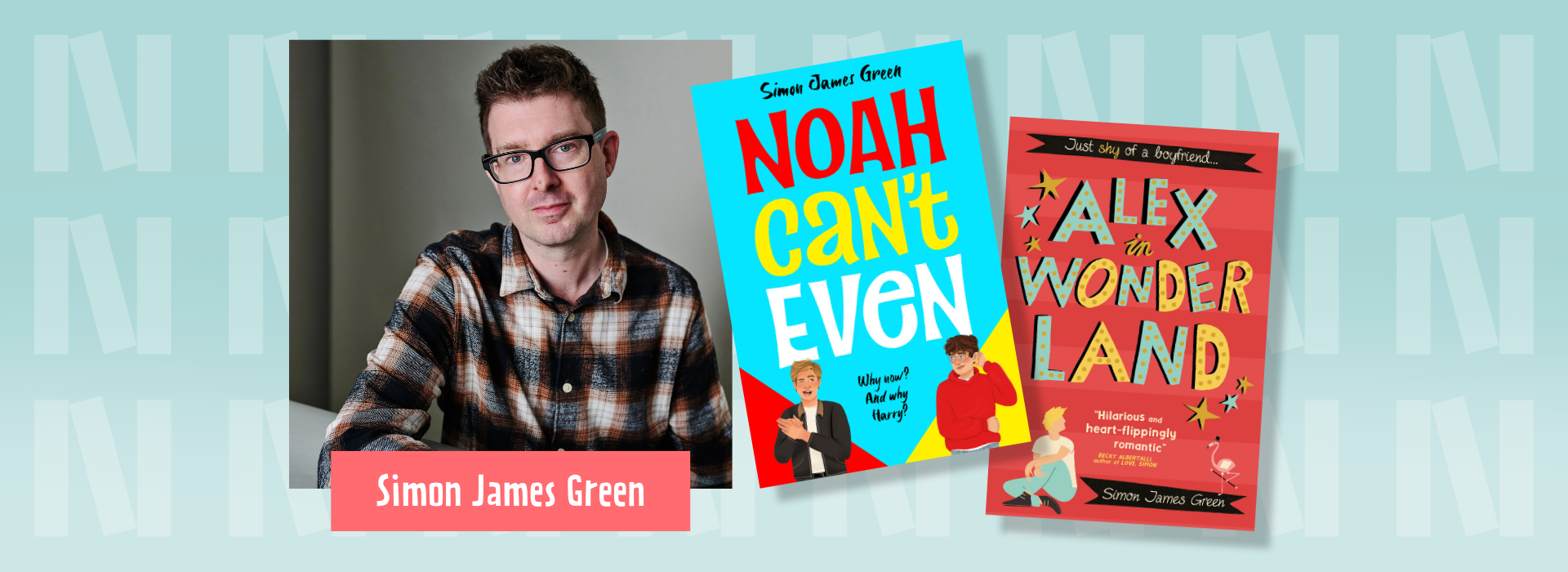 On the left, a photograph of author Simon James Green, who is wearing a dark navy, white and dark red chequered shirt and black thin rimmed glasses. In the middle, his book cover for "Noah Can't Even" - a very bright blue cover with red, yellow and white font for the book title. And on the right, a red book cover with the title "Alex in Wonderland" in bold blue and yellow font. The background is light blue with the "N" logo for Newark Book Festival and a pink banner at the bottom of the photograph says their name.