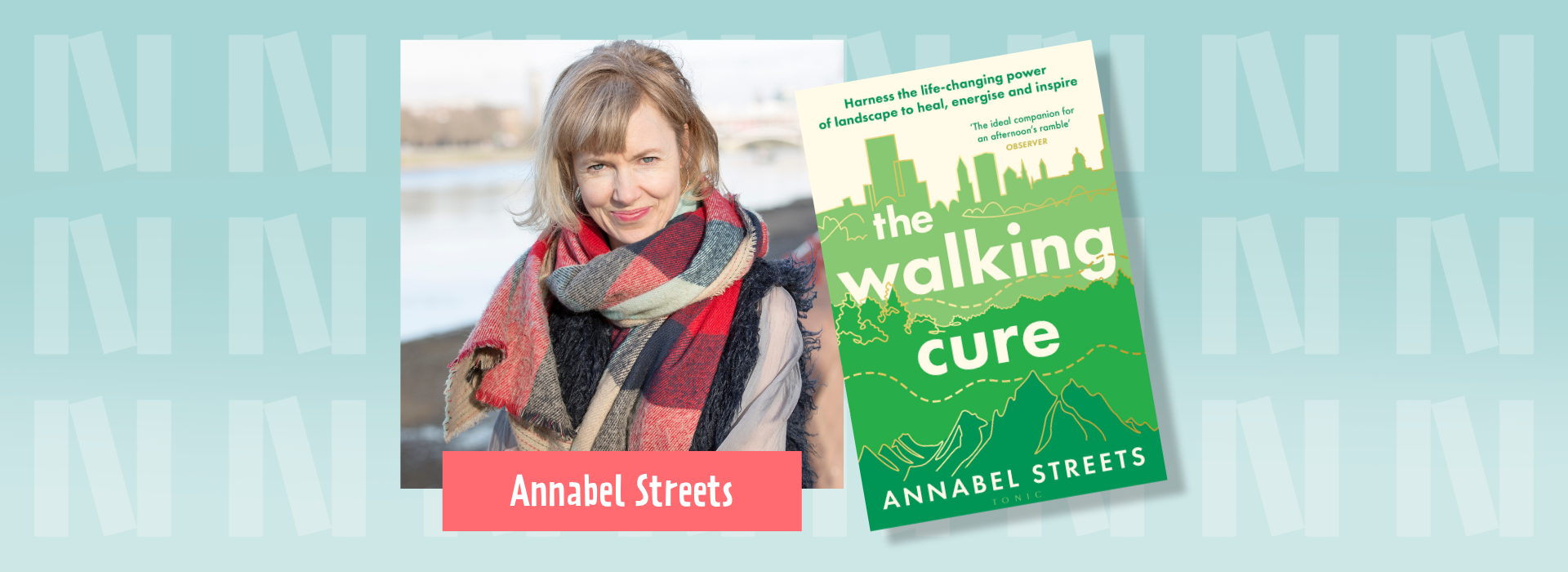A photograph on the left of Annabel Streets wearing a big red and black chequered scarf. On the right, her book cover of "The Walking Cure" which has a layered green cityscape, countryside landscape and mountains illustration. The background is light blue with the "N" logo for Newark Book Festival and a pink banner at the bottom of the photograph says their name.