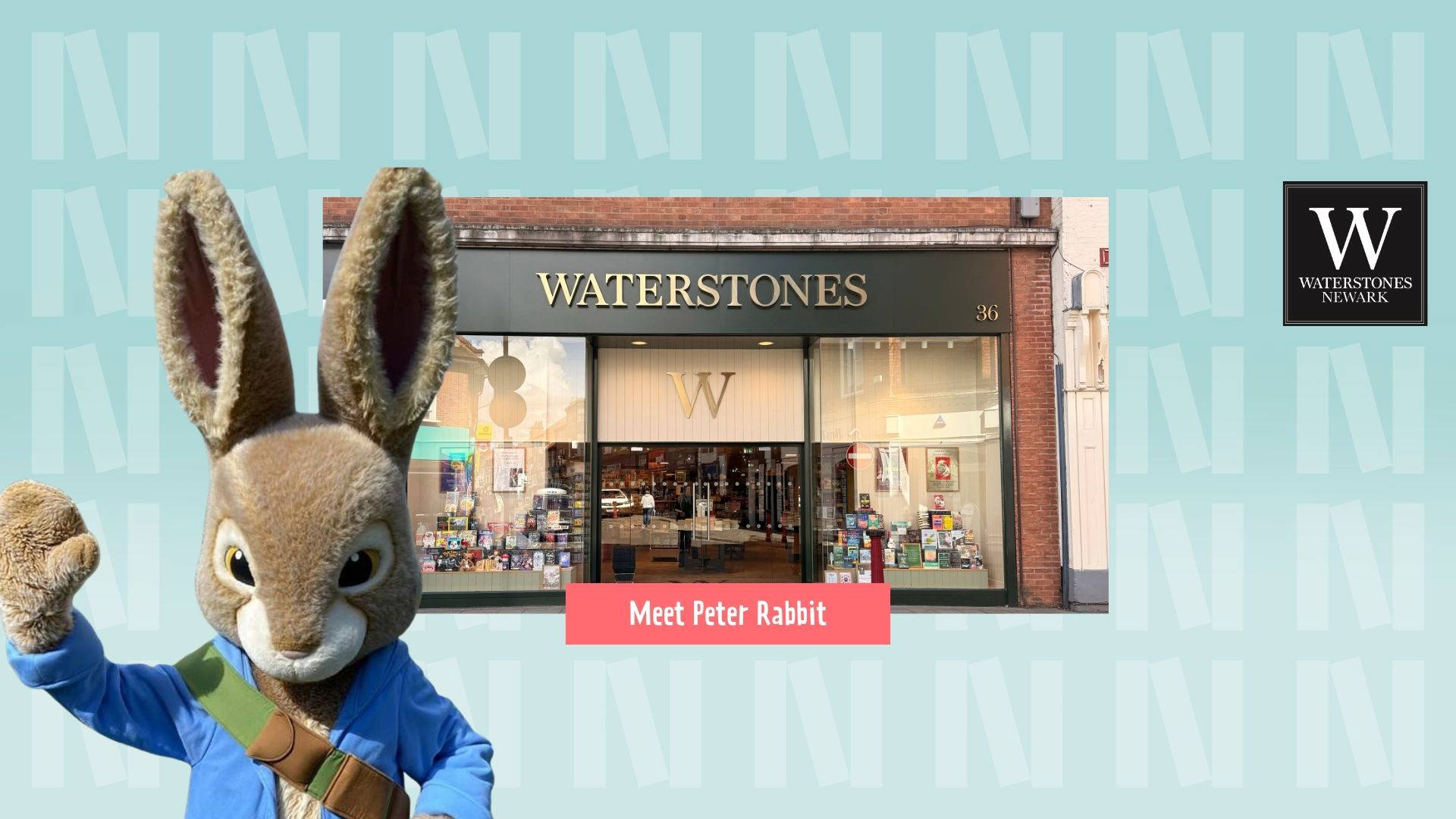 A photograph of the waterstones shopfront in Newark. In the foreground, a photograph of a Peter Rabbit mascot. The background is light blue with the "N" logo for Newark Book Festival and a pink banner at the bottom of the photograph says "Meet Peter Rabbit". The Black Waterstones Newark logo in the top right corner.