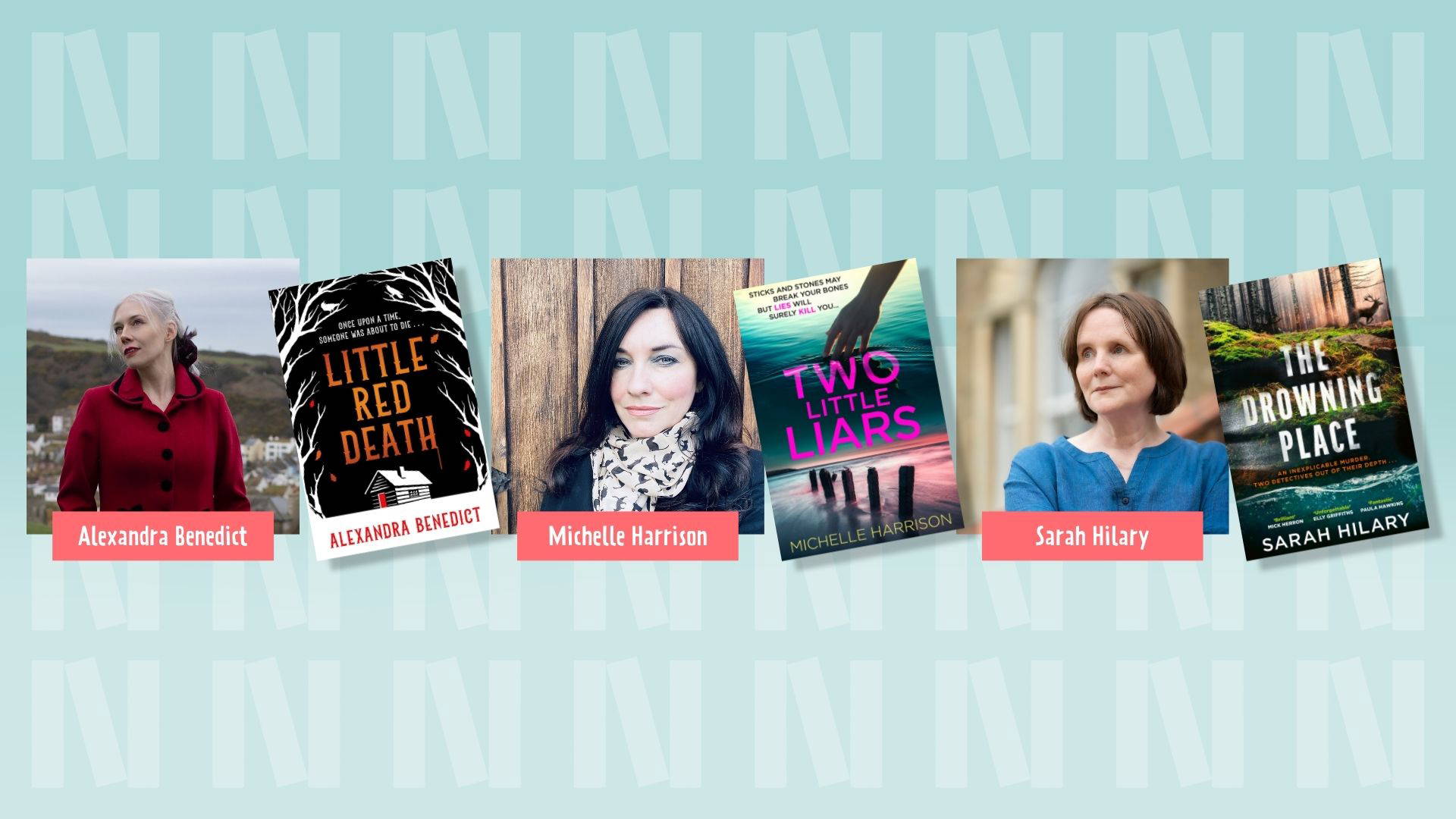Three author headshots and their book cover on the right of their photograph. Left to Right - Alexandra Benedict and her book "Little Red Death", Michelle Harrison, and her book "Two Little Liars", and Sarah Hilary and her book "The Drowning Place". The background is light blue with the "N" logo for Newark Book Festival and a pink banner at the bottom of the photograph says their name.