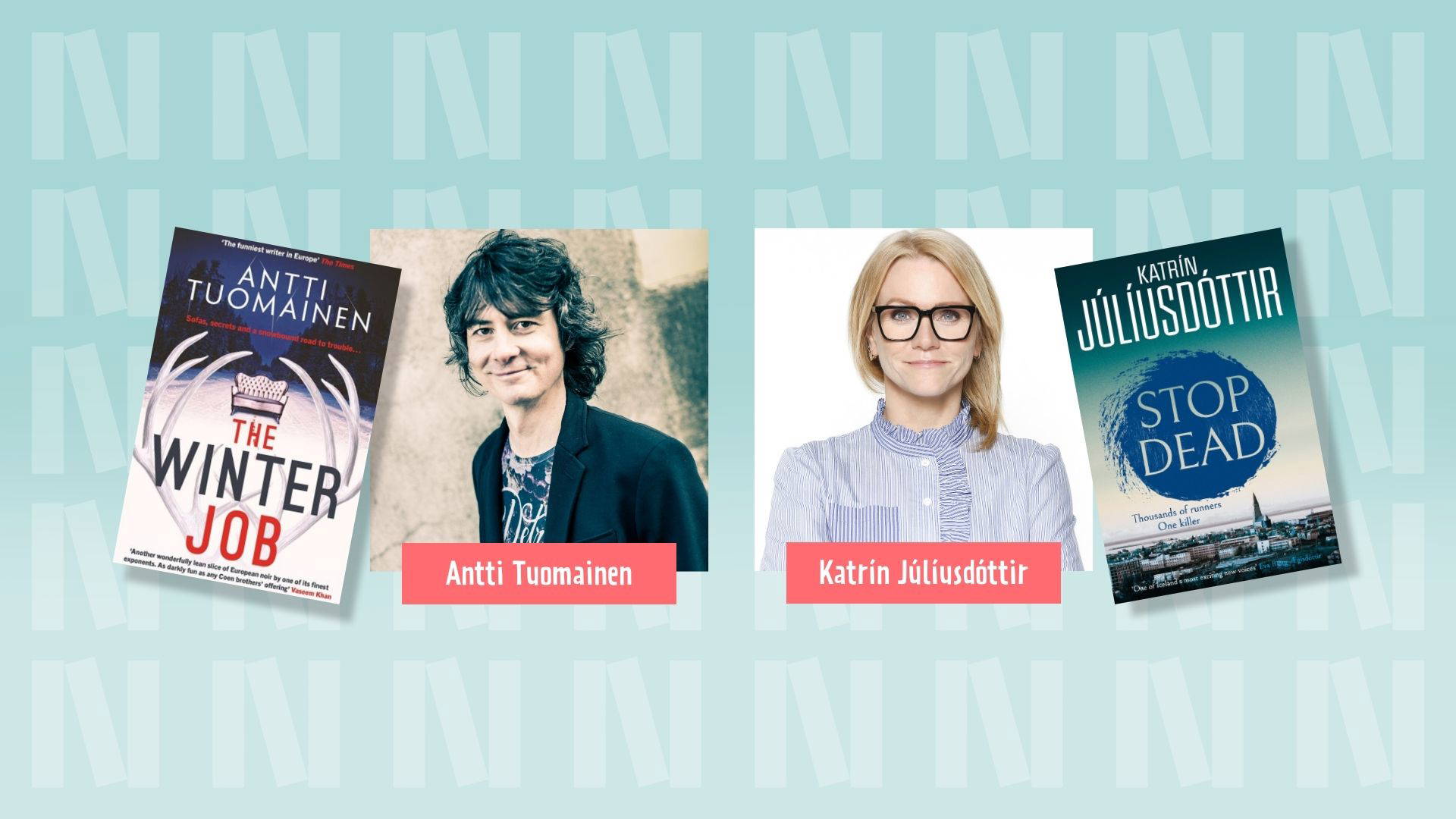 Two author headshots in the middle and their book covers either side. On the left, Antti Tuomainen and her book "The Winter Job", on the right Katrin Júlíusdóttir and her book "Stop Dead". The background is light blue with the "N" logo for Newark Book Festival and a pink banner at the bottom of the photograph says their name.