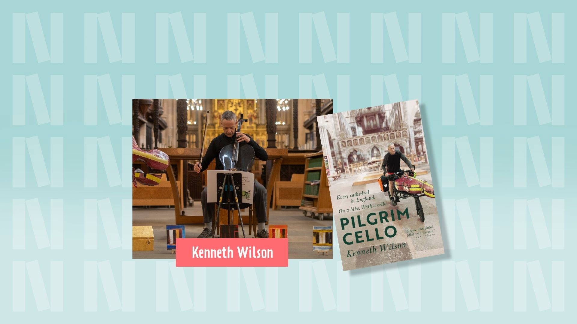 A photograph of author and cellist Kenneth Wilson, who is playing his cello in a cathedral. On the right, his book cover "Pilgrim Cello" which has a photograph of Kenneth cycling with his cello inside the nave of a cathedral in England. The background is light blue with the "N" logo for Newark Book Festival and a pink banner at the bottom of the photograph says their name.