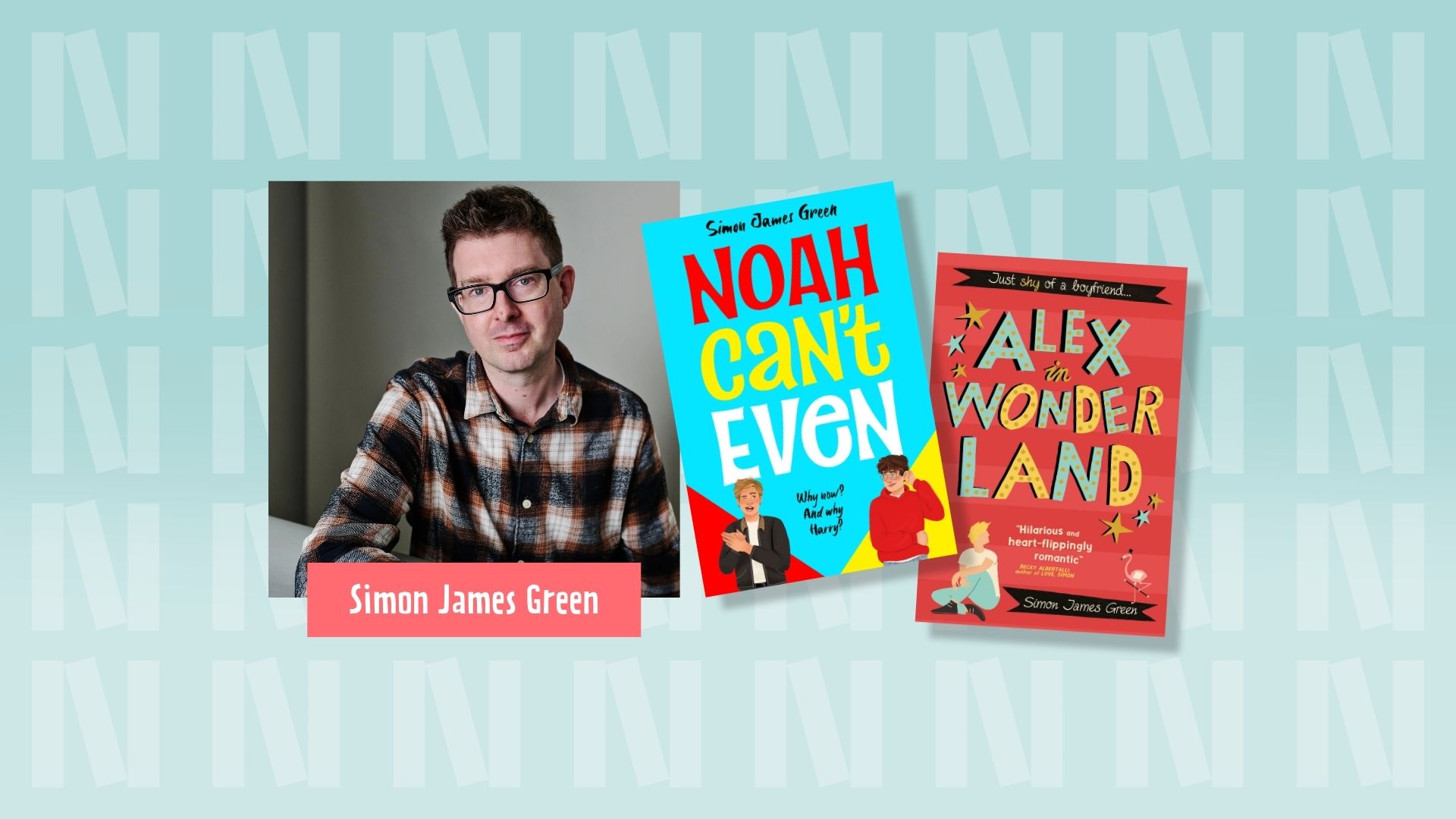 On the left, a photograph of author Simon James Green, who is wearing a dark navy, white and dark red chequered shirt and black thin rimmed glasses. In the middle, his book cover for "Noah Can't Even" - a very bright blue cover with red, yellow and white font for the book title. And on the right, a red book cover with the title "Alex in Wonderland" in bold blue and yellow font. The background is light blue with the "N" logo for Newark Book Festival and a pink banner at the bottom of the photograph says their name.