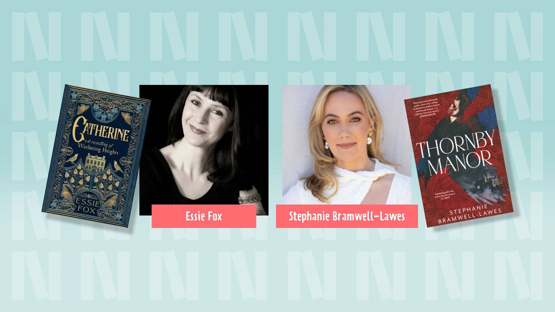 Two photographs of authors Essie Fox (left) and Stephanie Bramwell-Lawes (right) and either side of them their book covers, Catherine (by Essie Fox) and Thornby Manor (by Stephanie). The background is light blue with the "N" logo for Newark Book Festival and a pink banner at the bottom of the photograph says their name.